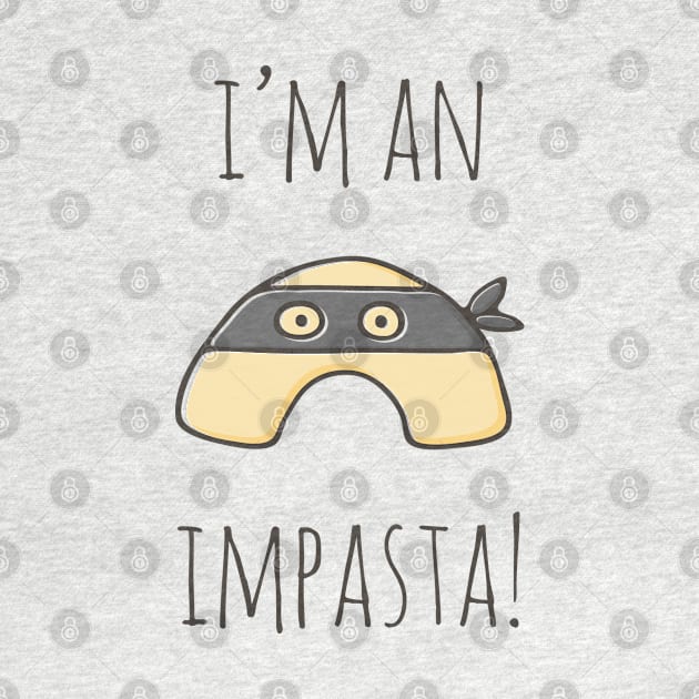 I'm An Impasta! by myndfart